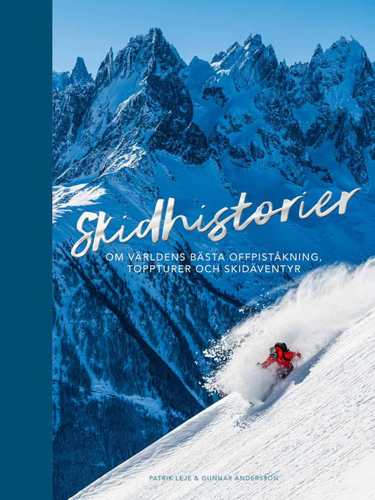Leje, Patrik | Andersson, Gunnar | Skidhistorier : Om världens bästa offpistskidåkning, toppturer & skidäventyr