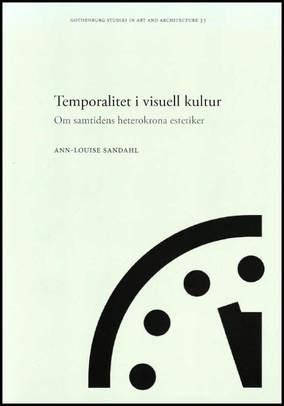 Sandahl, Ann-Louise | Temporalitet i visuell kultur : Om samtidens heterokrona estetiker