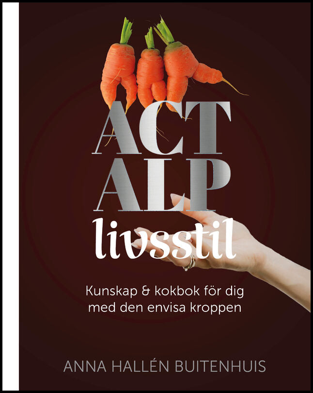 Hallén Buitenhuis, Anna | Anderson, Helena | ACT ALP livsstil : Kunskap & kokbok för dig med den envisa kroppen
