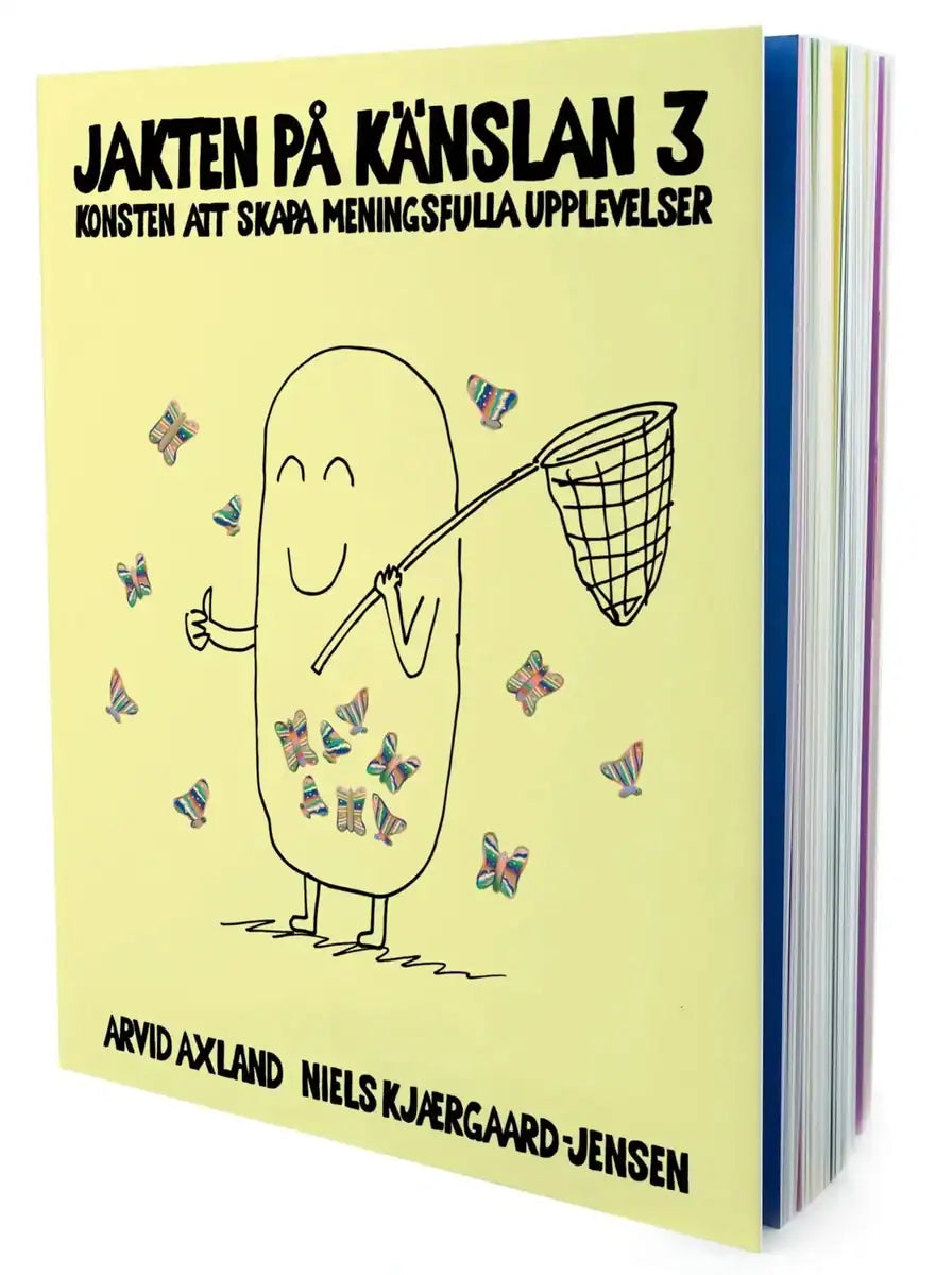 Axland, Arvid | Kjærgaard-Jensen, Niels | Jakten på känslan 3 : Konsten att skapa meningsfulla upplevelser