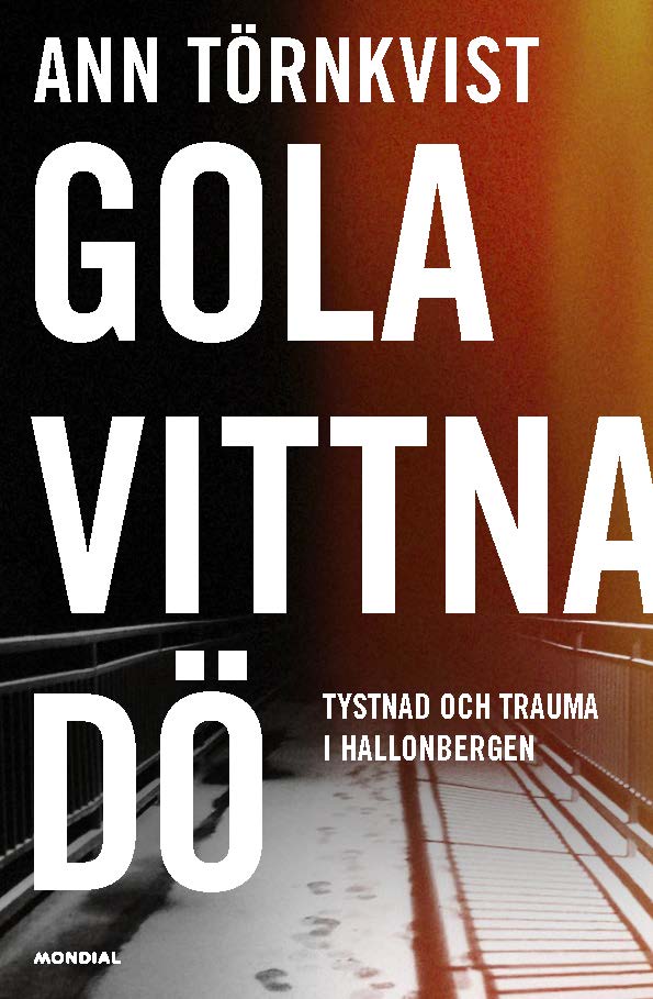 Törnkvist, Ann | Gola, vittna, dö : Tystnad och trauma i Hallonbergen