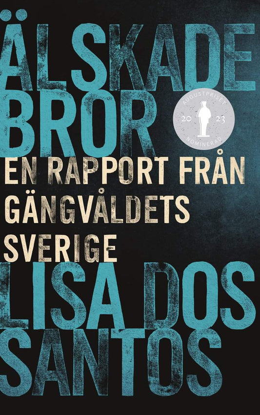 Dos Santos, Lisa | Älskade bror : En rapport från gängvåldets Sverige