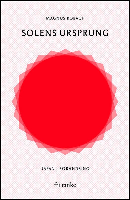 Robach, Magnus | Solens ursprung : Japan i förändring