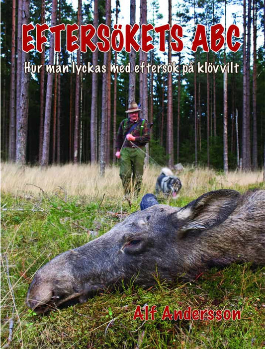 Andersson, Alf | Eftersökets ABC : Hur man lyckas med eftersök på klövvilt
