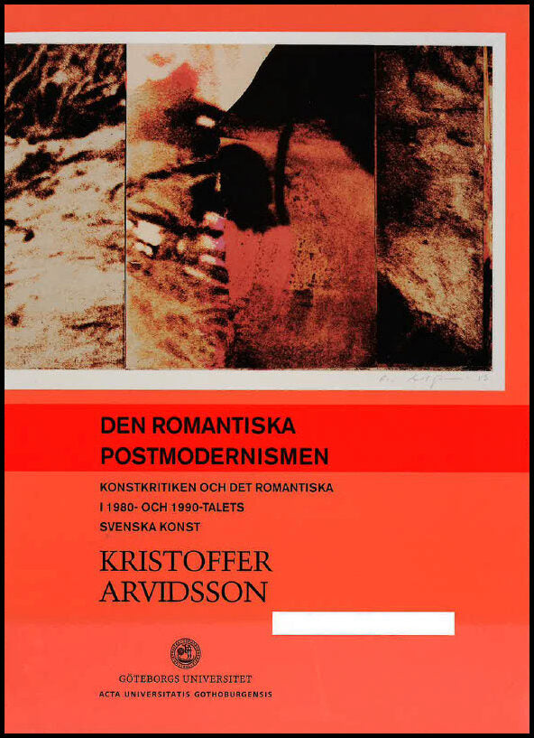 Arvidsson, Kristoffer | Den romantiska postmodernismen : Konstkritiken och det romantiska i 1980- och 1990-talets svensk...