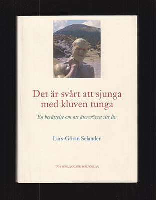 Selander, Lars-Göran | Det är svårt att sjunga med kluven tunga : En berättelse om att återerövra sitt liv