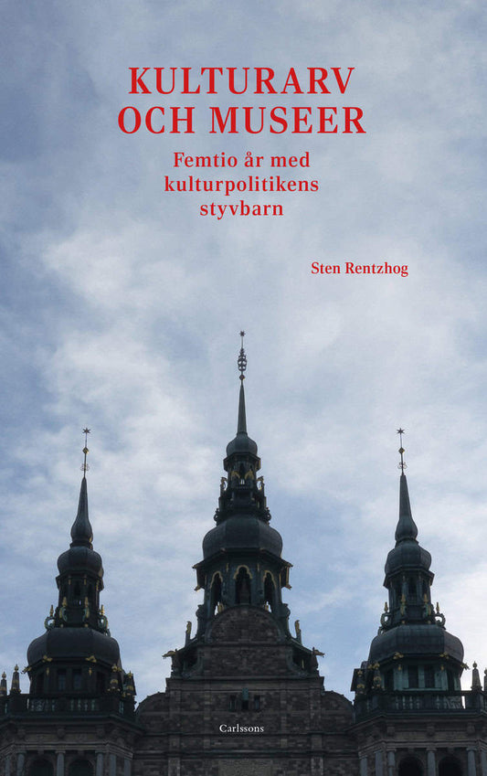 Rentzhog, Sten | Kulturarv och museer : Femtio år med kulturpolitikens styvbarn