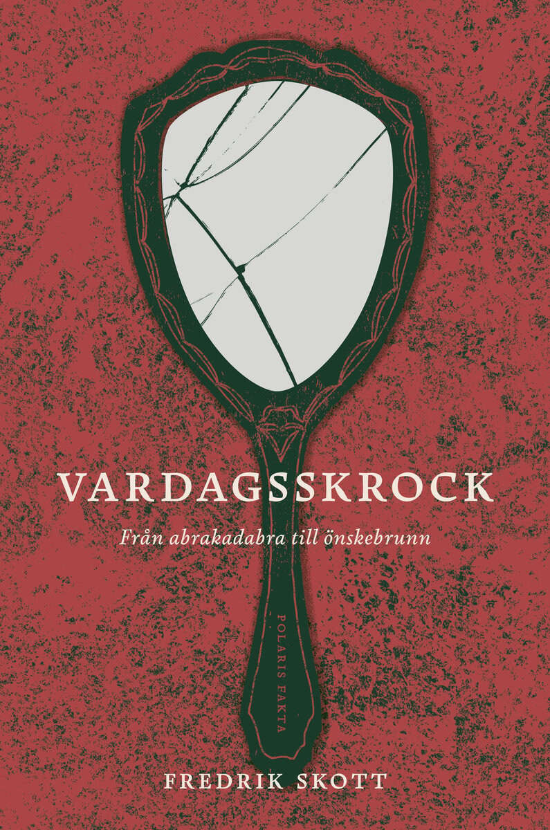 Skott, Fredrik | Vardagsskrock : Från abrakadabra till önskebrunn