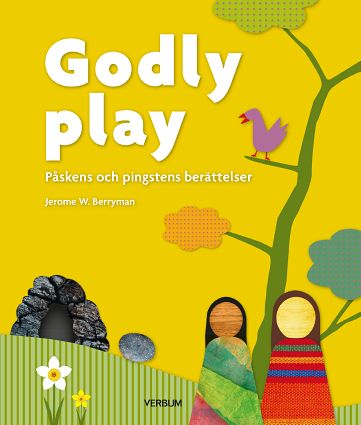 W. Berryman, Jerome | Godly play. Påskens och pingstens berättelser : Påskens och pingstens berättelser