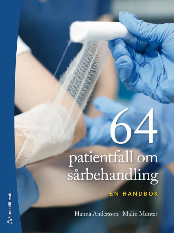 Andersson, Hanna | Munter, Malin | 64 patientfall om sårbehandling : - en handbok