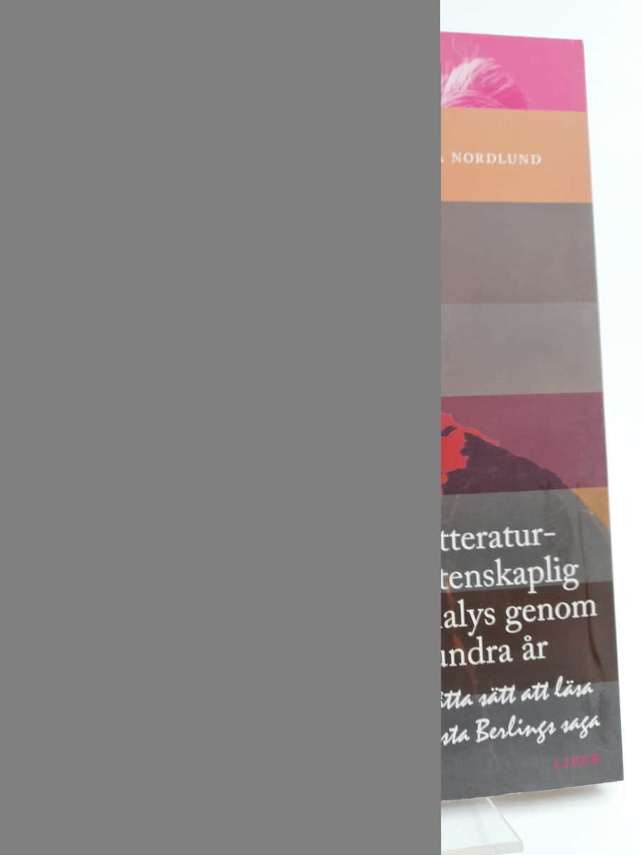 Nordlund, Anna | Litteraturvetenskaplig analys genom hundra år : Åtta sätt att läsa Gösta Berlings saga