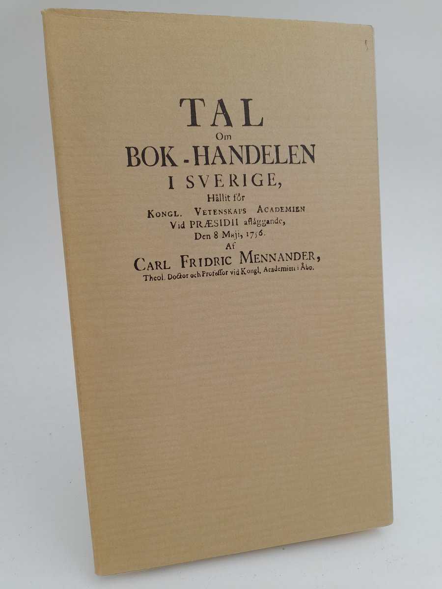 Mennander, Carl Fridric | Tal om bok-handelen i Sverige : Hållit för Kongl. Vetenskaps Academien vid Praesidii aflággand...