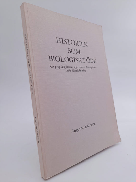 Karlsson, Ingemar | Historien som biologiskt öde : Om perspektivförskjutningar inom mellankrigstidens tyska historieskri...