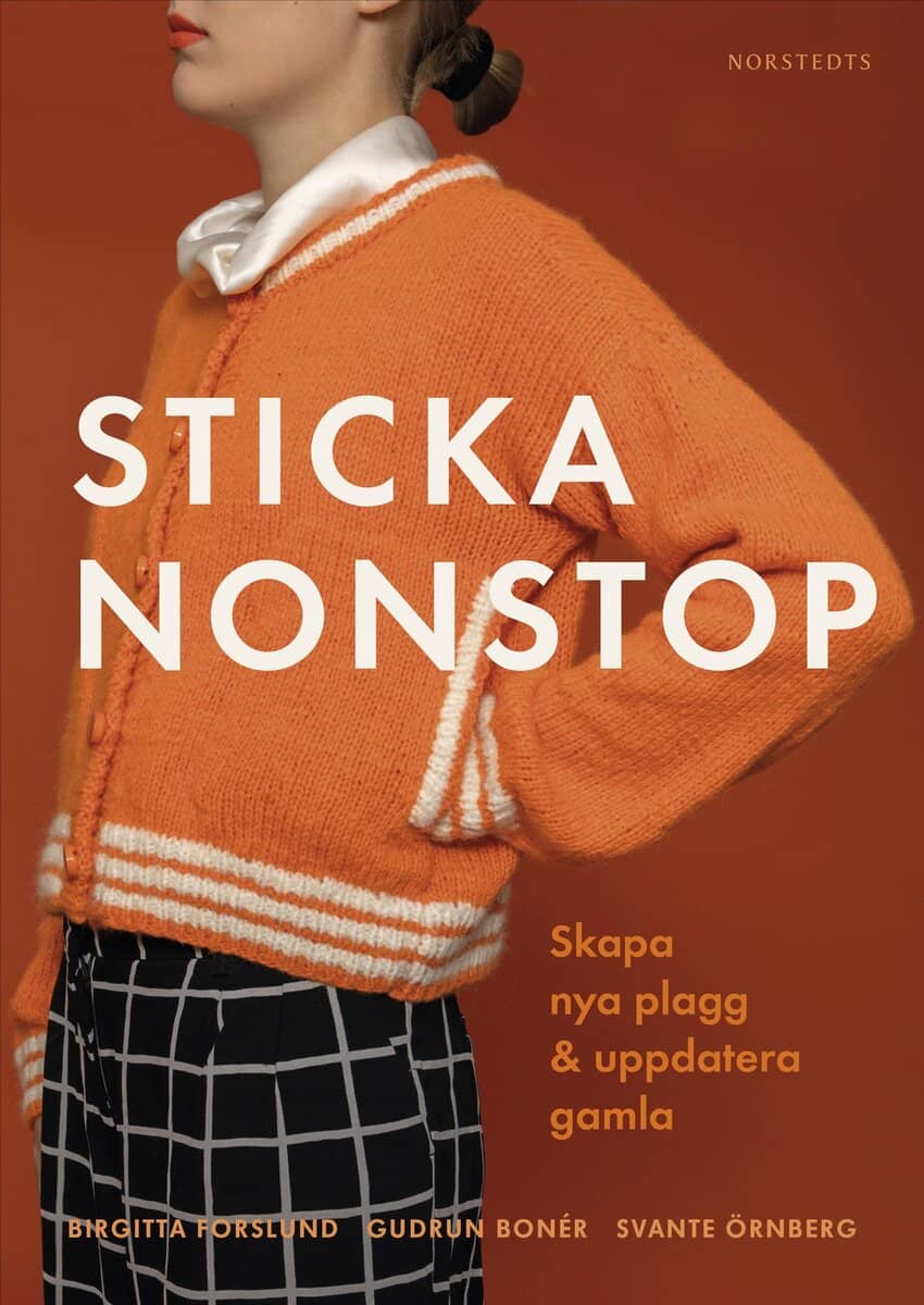 Forslund, Birgitta | Bonér, Gudrun | Sticka nonstop : Skapa nya plagg & uppdatera gamla