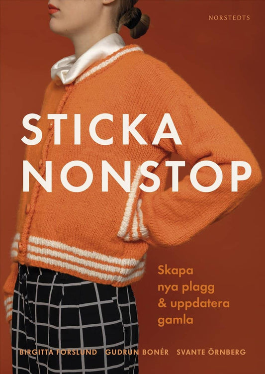 Forslund, Birgitta | Bonér, Gudrun | Sticka nonstop : Skapa nya plagg & uppdatera gamla