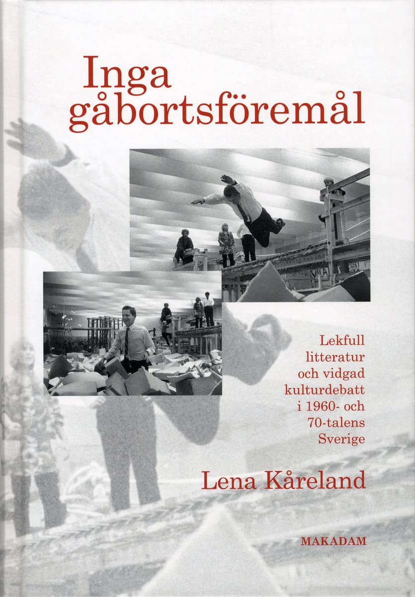 Kåreland, Lena | Inga gåbortsföremål : Lekfull litteratur och vidgad kulturdebatt i 1960- och 70-talens Sverige