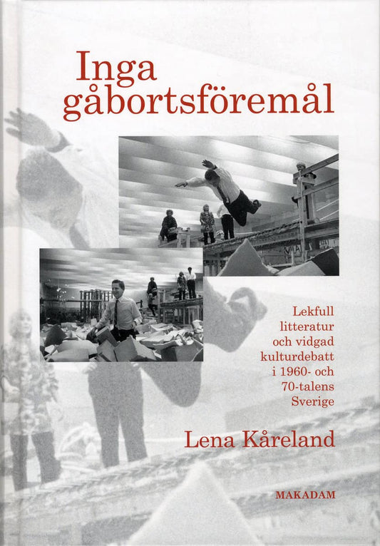 Kåreland, Lena | Inga gåbortsföremål : Lekfull litteratur och vidgad kulturdebatt i 1960- och 70-talens Sverige