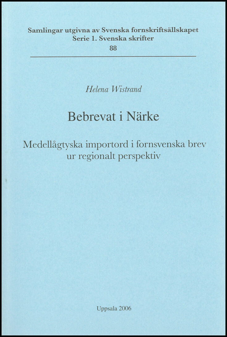 Wistrand, Helena | Bebrevat i Närke : Medellågtyska importord i fornsvenska brev ur regionalt perspektiv | Verbrieft in ...