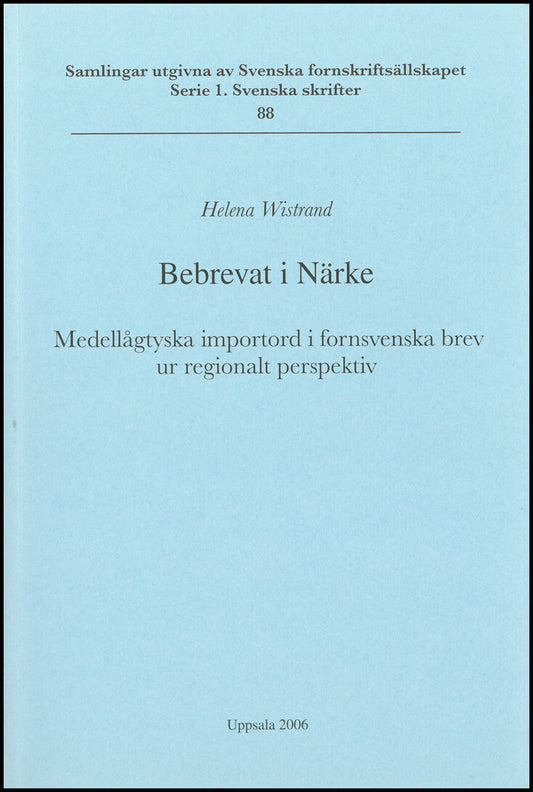 Wistrand, Helena | Bebrevat i Närke : Medellågtyska importord i fornsvenska brev ur regionalt perspektiv | Verbrieft in ...