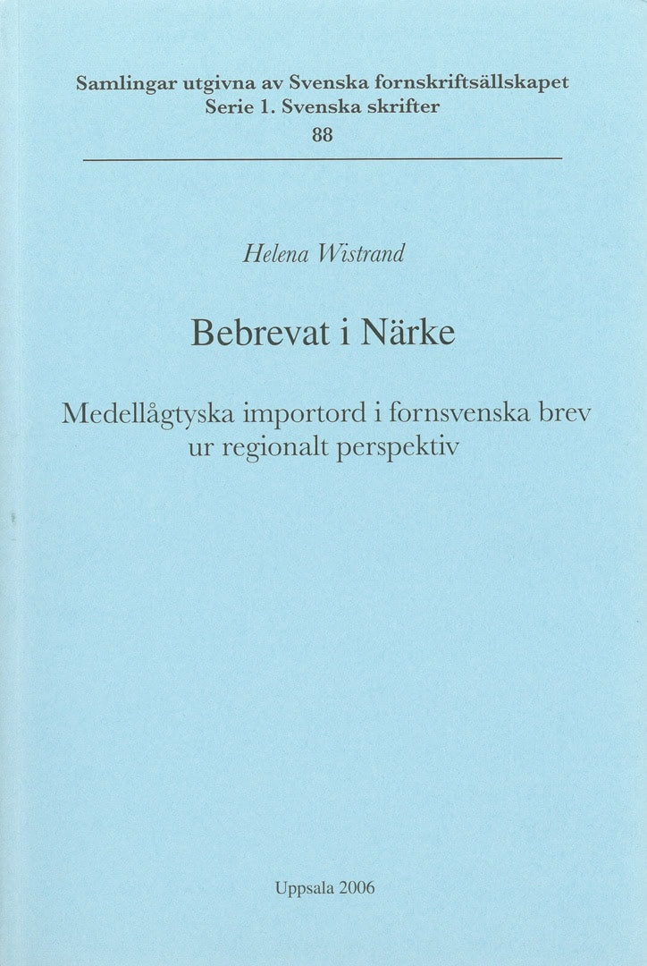 Wistrand, Helena | Bebrevat i Närke : Medellågtyska importord i fornsvenska brev ur regionalt perspektiv | Verbrieft in ...