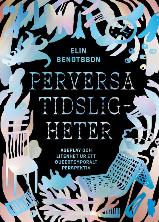 Bengtsson, Elin | Perversa tidsligheter : Ageplay och litenhet ur ett queertemporalt perspektiv