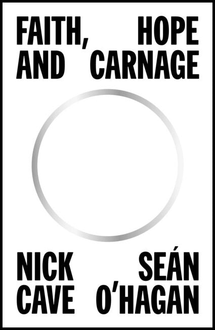 O'Hagan, Sean| Nick, Cave | Faith, Hope and Carnage