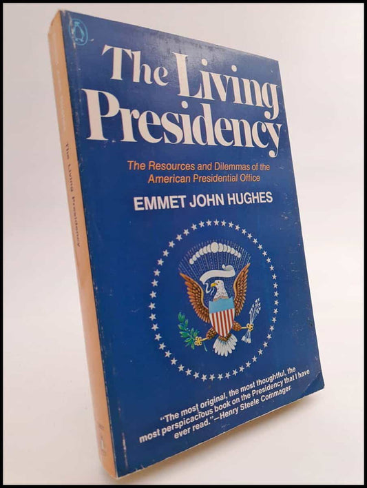 Hughes, Emmet John | The living presidency : The resources and dilemmas of the American presidential office
