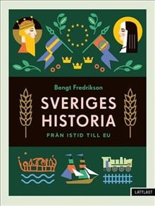 Fredrikson, Bengt | Sveriges historia : Från istid till EU / Lättläst