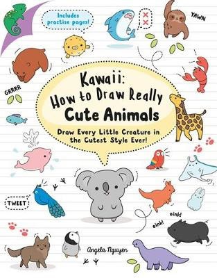 Nguyen, Angela | Kawaii : How to Draw Really Cute Animals