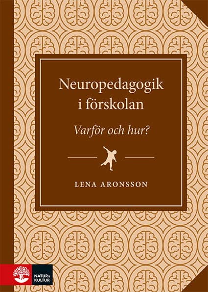 Aronsson, Lena | Neuropedagogik i förskolan : Varför och hur?