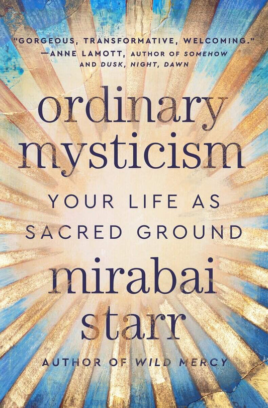 Starr, Mirabai | Ordinary Mysticism : Your Life as Sacred Ground
