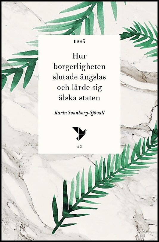 Svanborg-Sjövall, Karin | Hur borgerligheten slutade ängslas och lärde sig älska staten