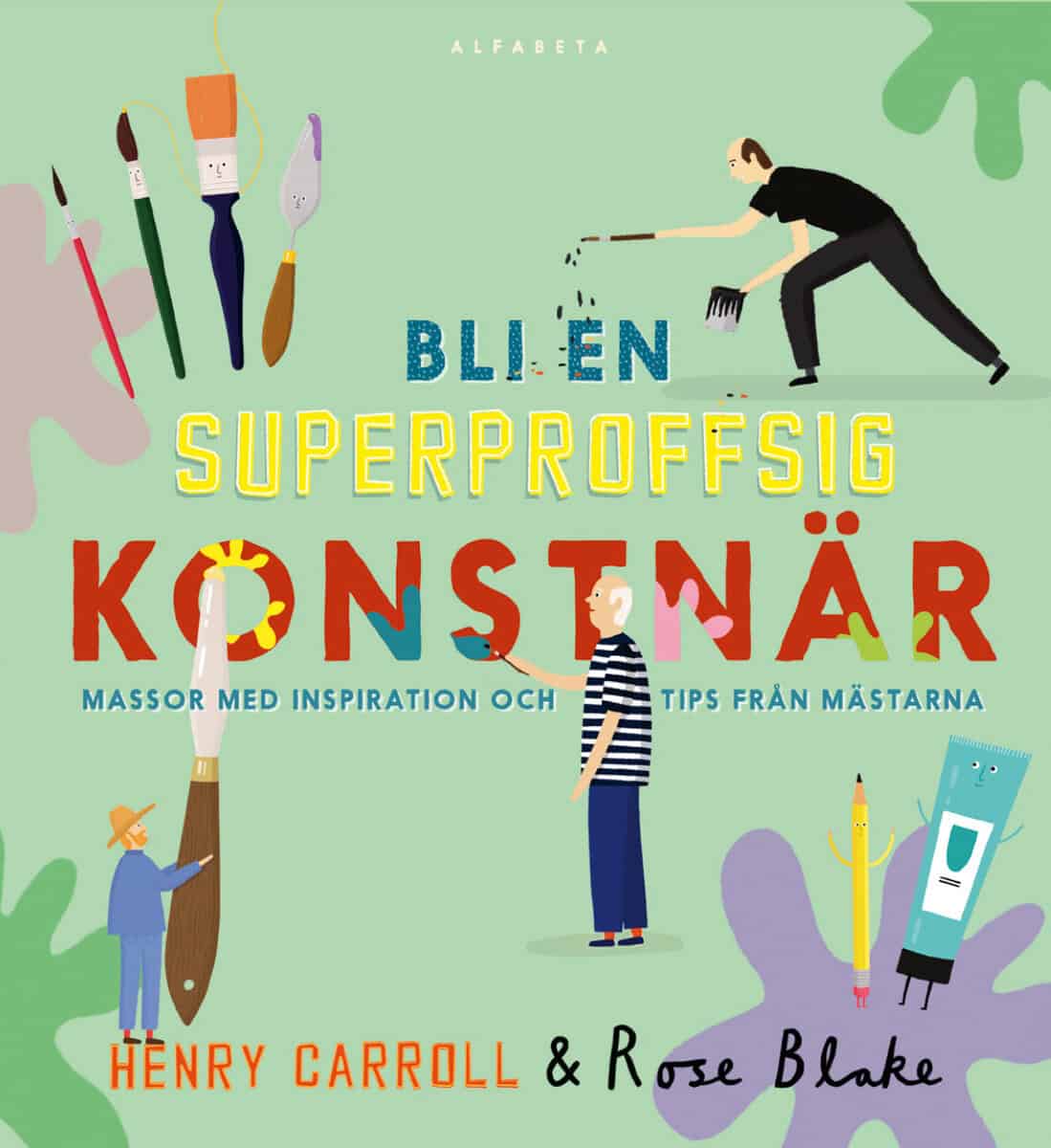 Carroll, Henry | Bli en superproffsig konstnär : Massor med inspiration och tips från mästarna