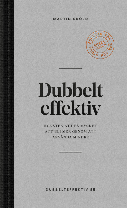 Sköld, Martin | Dubbelt effektiv : Konsten att få mycket att bli mer genom att använda mindre