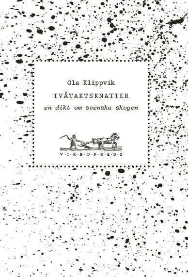 Klippvik, Ola | Tvåtaktsknatter : En dikt om svenska skogen