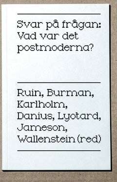 Jameson, Fredric | Burman, Anders | Danius, Sara | Ruin, Hans | Lyotard, Jean-François | Svar på frågan : Vad var det po...