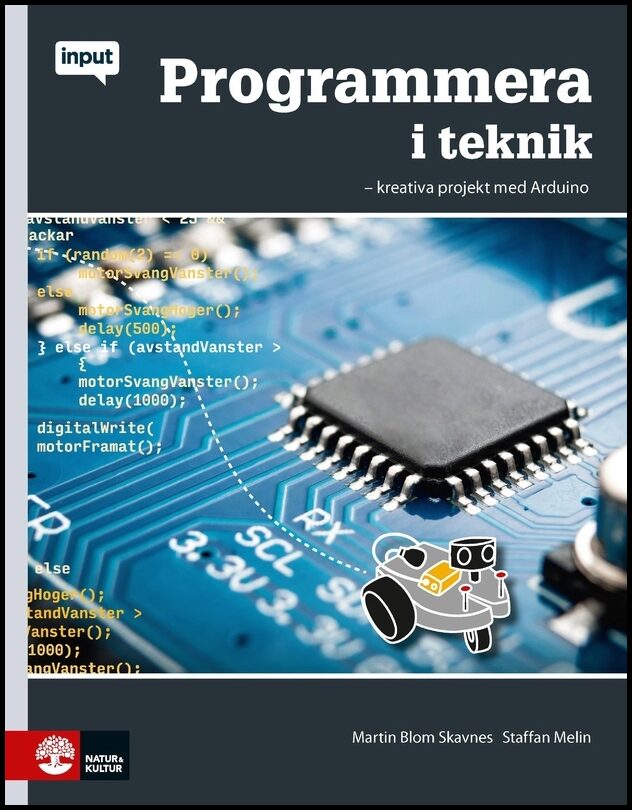 Melin, Staffan | Blom Skavnes, Martin | Programmera i teknik : Kreativa projekt med Arduino