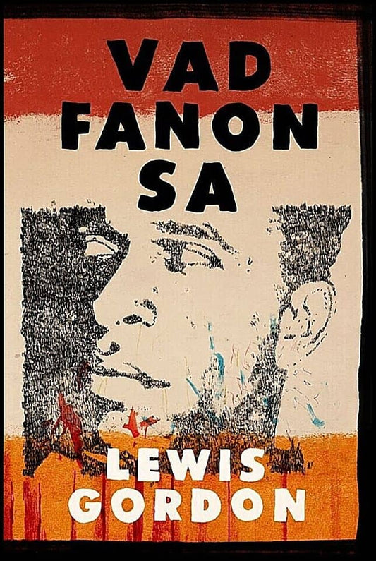 Gordon, Lewis | Vad Fanon sa