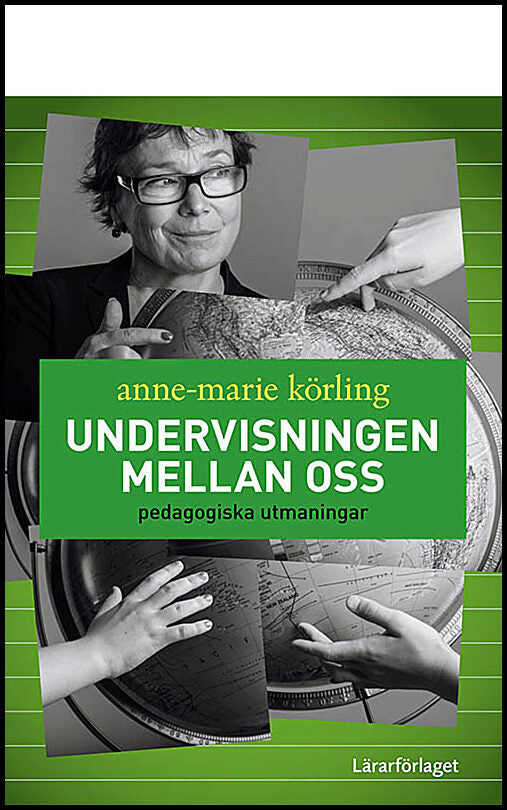 Körling, Anne-Marie | Undervisningen mellan oss : Pedagogiska utmaningar