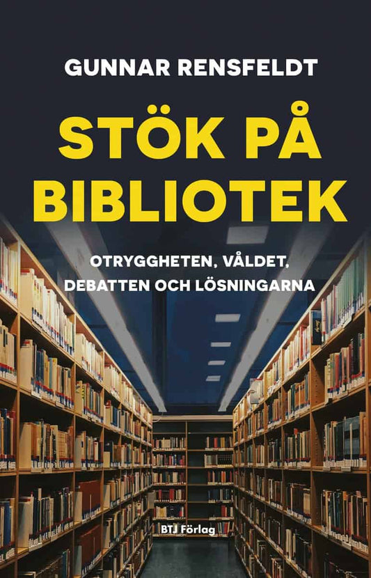 Rensfeldt, Gunnar | Stök på bibliotek : Otryggheten, våldet, debatten och lösningarna