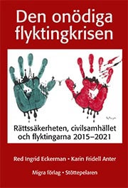 Eckerman, Ingrid | Fridell Anter, Karin [red.] | Den onödiga flyktingkrisen : Rättssäkerheten, civilsamhället och flykti...
