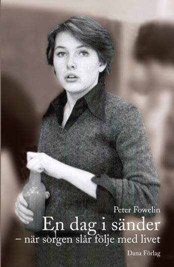 Fowelin, Peter | En dag i sänder : När sorgen slår följe med livet