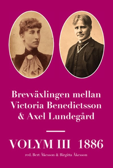 Åkesson, Bert | Åkesson, Birgitta [red.] | Brevväxlingen mellan Victoria Benedictsson och Axel Lundegård. Vol. 3, 1886