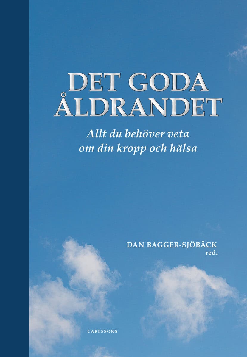 Bagger-Sjöbäck, Dan | Arver, Stefan | et al | Det goda åldrandet : Vad du behöver veta om din kropp och hälsa
