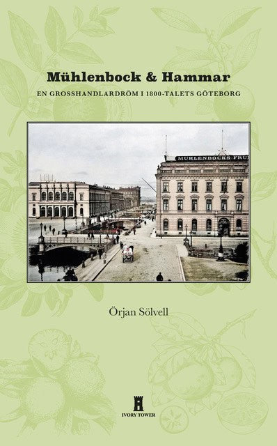 sölvell, örjan | Mühlenbock & Hammar : En grosshandlardröm i 1800-talets Göteborg