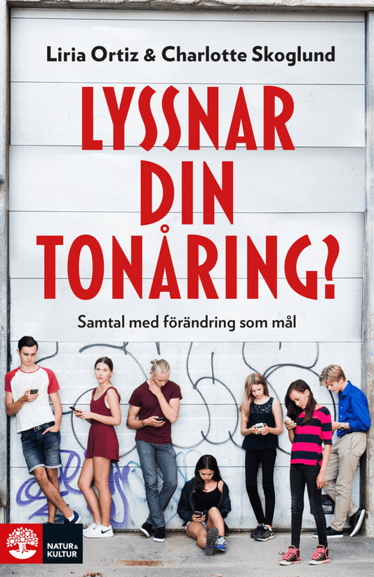 Ortiz, Liria | Skoglund, Charlotte | Lyssnar din tonåring? : Samtal med förändring som mål