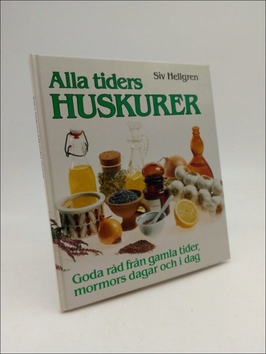 Hellgren, Siv | Alla tiders huskurer : God råd från gamla tider, mormors dagar och i dag