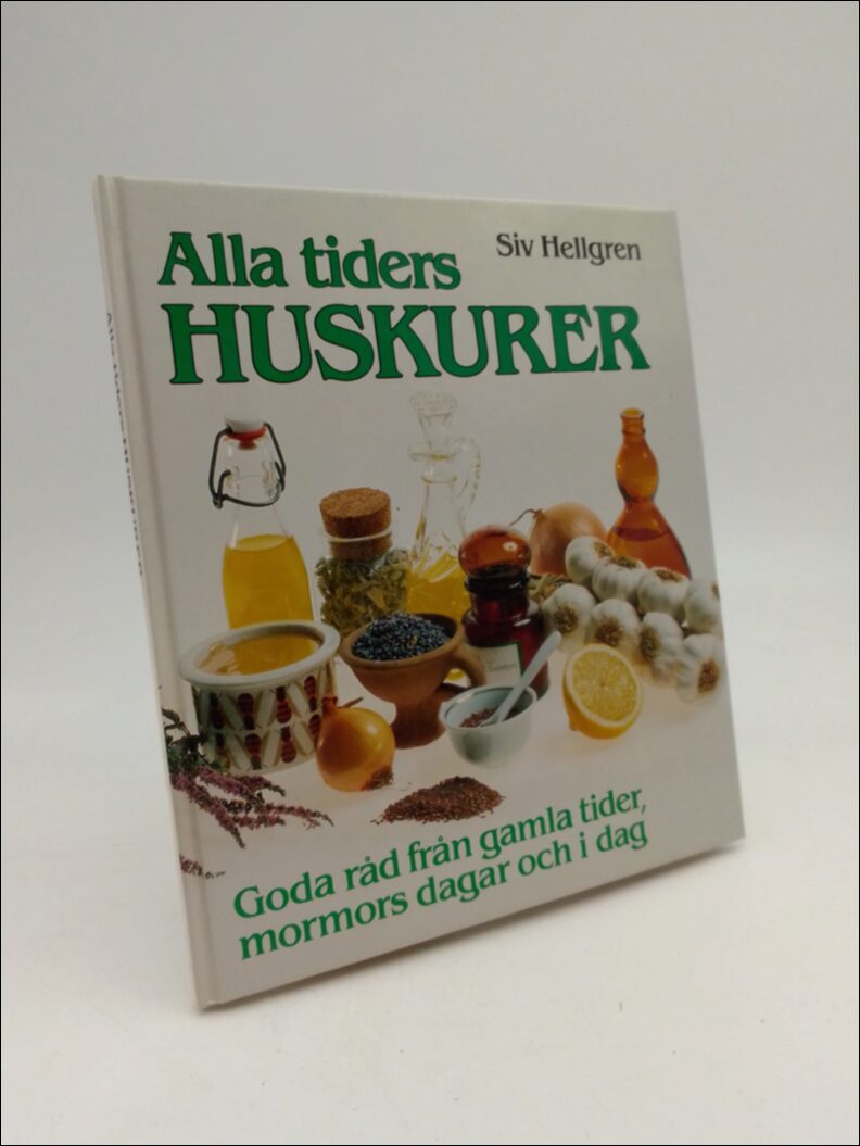 Hellgren, Siv | Alla tiders huskurer : God råd från gamla tider, mormors dagar och i dag