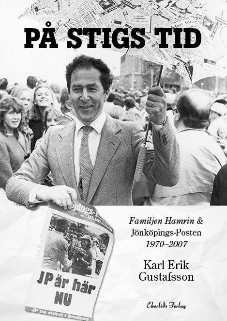 Gustafsson, Karl Erik | På Stigs tid : Familjen Hamrin & Jönköpings-Posten 1970-2007