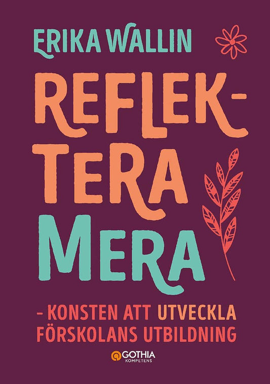 Wallin, Erika | Reflektera mera : Konsten att utveckla förskolans utbildning